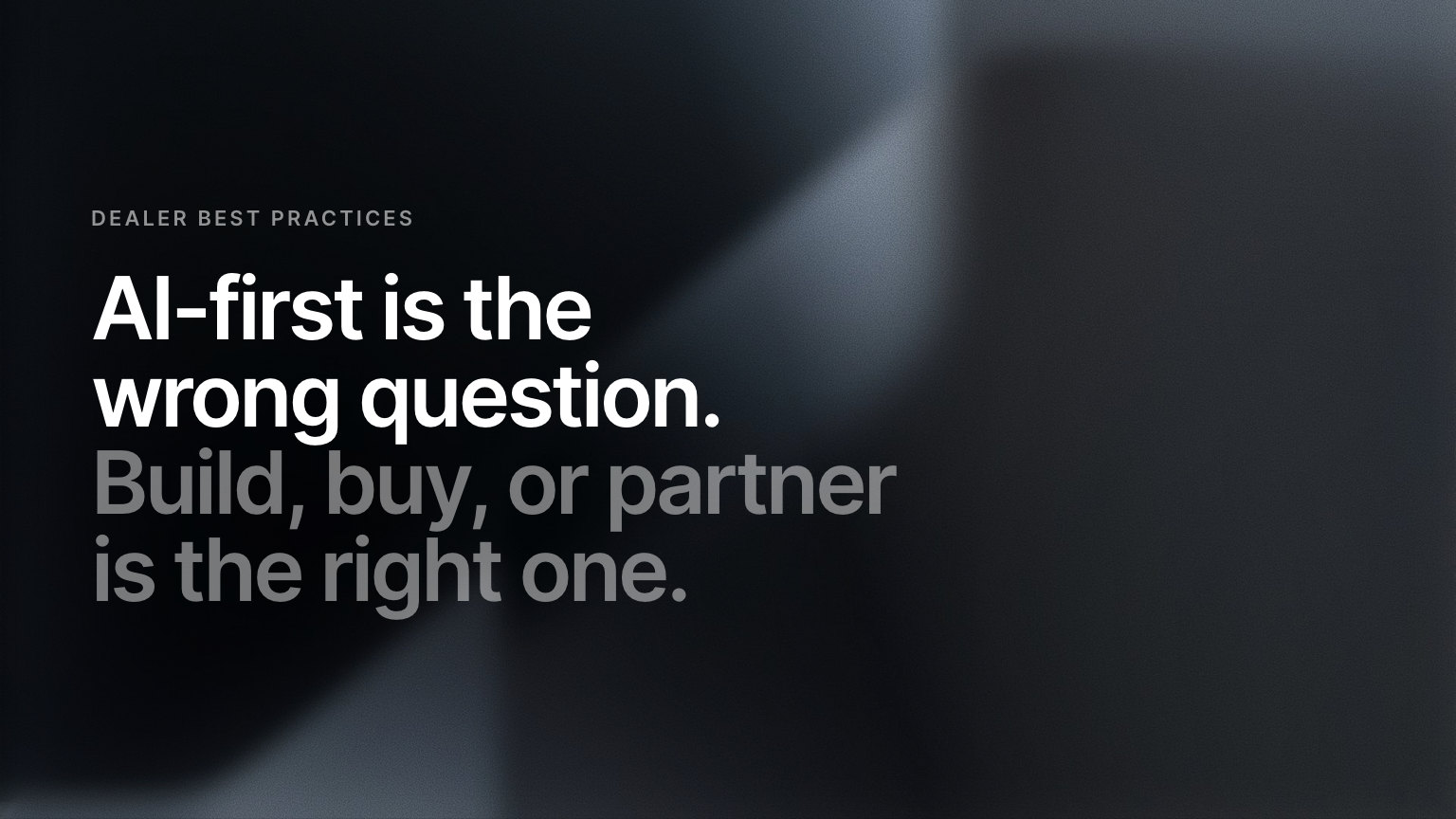 AI-First Dealership? Wrong Question. The Right One Is Build, Buy, or Partner.